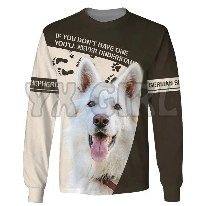 If You Dont Have One Ill Never Understand German Shepherd 3d Printed Sweatshirts Men For Women Pullovers Unisex Tops