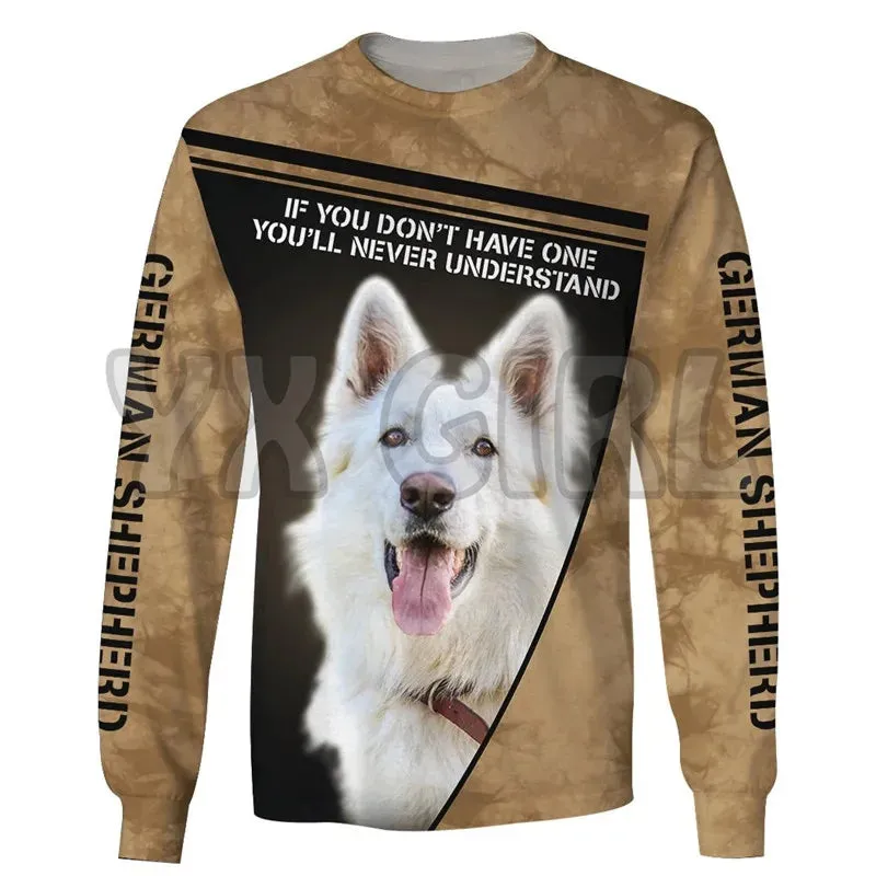 If You Dont Have One Ill Never Understand German Shepherd 3d Printed Sweatshirts Men For Women Pullovers Unisex Tops